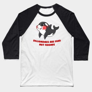 Billionaires are food not friends Baseball T-Shirt